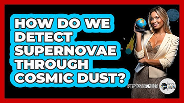 How Do We Detect Supernovae Through Cosmic Dust? - Physics Frontier