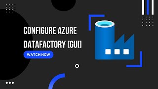 Configuring Azure Data Factory[GUI]