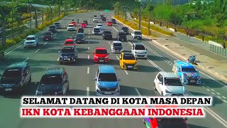 IKN SEMAKIN JOS❗️Selamat Datang Di Kota Masa Depan Indonesia IKN Nusantara Kreasi Dari Anak Bangsa