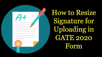 How to Resize the Signature for Uploading in GATE 2021