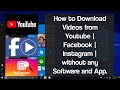 How to Download Videos from Youtube | Facebook | Instagram without any Software and App.