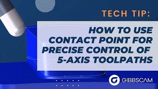 Gibbscam Tech Tip How To Use Contact Point For Precise Control Over 5 Axis Toolpaths