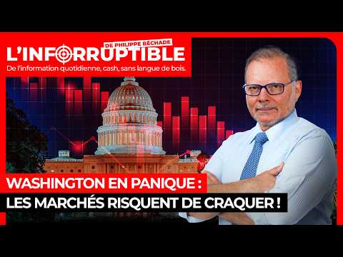 Washington en panique : les marchés risquent de craquer !