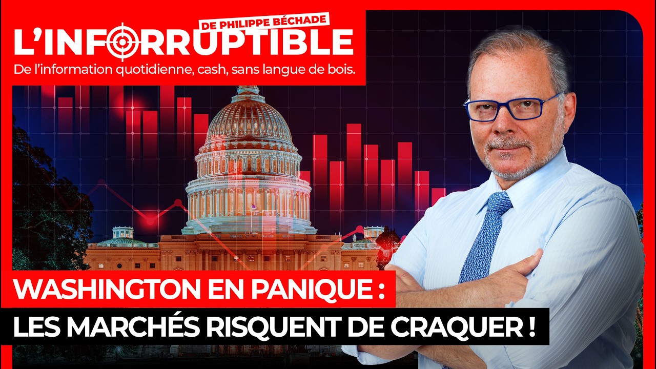 Washington en panique : les marchés risquent de craquer !
