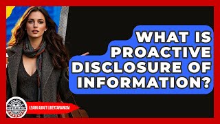What Is Proactive Disclosure Of Information? | Learn About Libertarianism