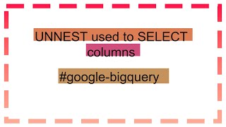 UNNEST used to SELECT columns
