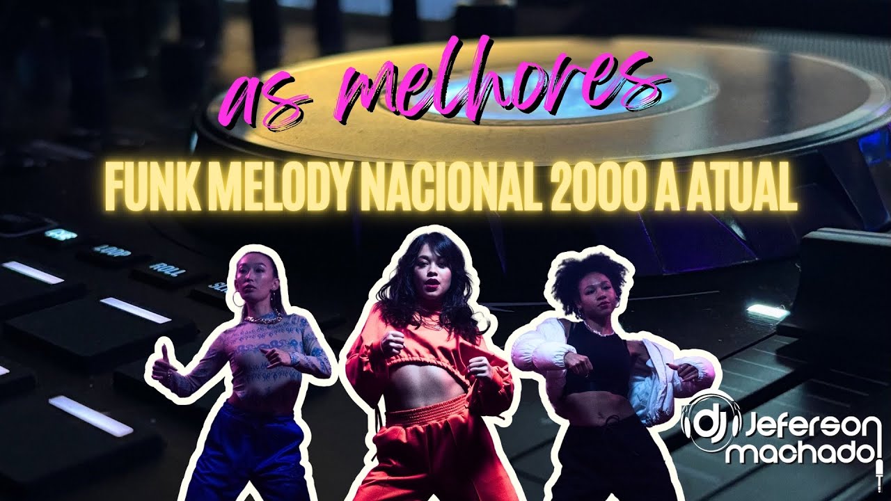 FUNK MELODY NACIONAL - AS MAIS TOCADAS DE 2000 E ATUAIS POR DJ JEFERSON MACHADO
