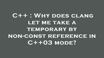 C++ : Why does clang let me take a temporary by non-const reference in C++03 mode?