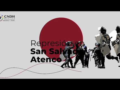 Memoria Histórica - Represión en San Salvador Atenco