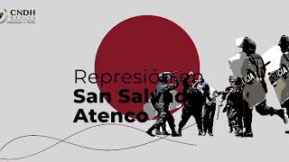 Memoria Histórica - Represión en San Salvador Atenco