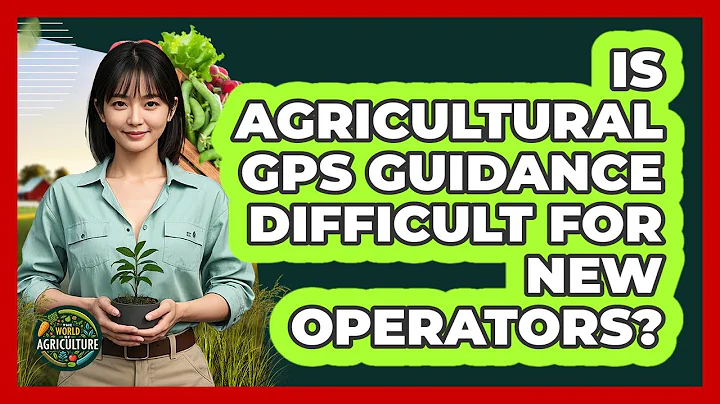 Is Agricultural GPS Guidance Difficult For New Operators? - The World of Agriculture