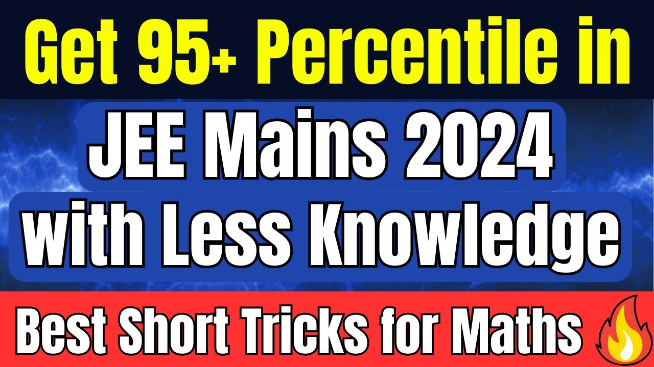 How to get 95+ Percentile in JEE Mains 2024 with Less Knowledge? Best ...