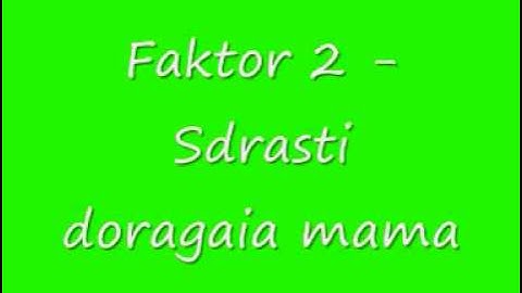 Faktor 2 Sadrasti doragaia mama