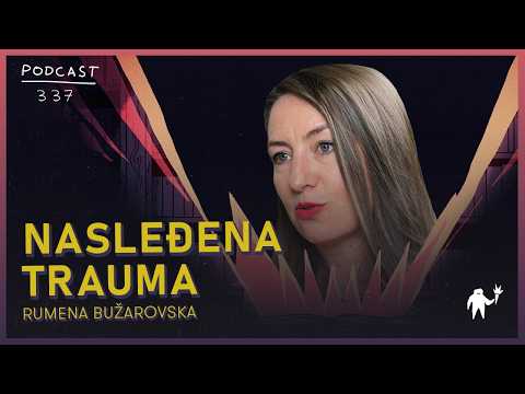 Kako nasleđene traume oblikuju ponašanje ljudi na Balkanu danas? | Rumena Bužarovska | Agelast 337