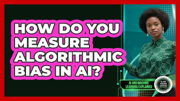 How Do You Measure Algorithmic Bias In AI? - AI and Machine Learning Explained