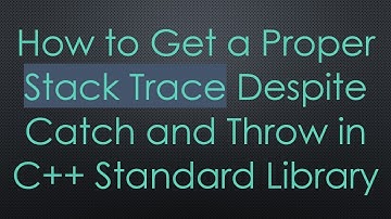 How to Get a Proper Stack Trace Despite Catch and Throw in C+ +  Standard Library