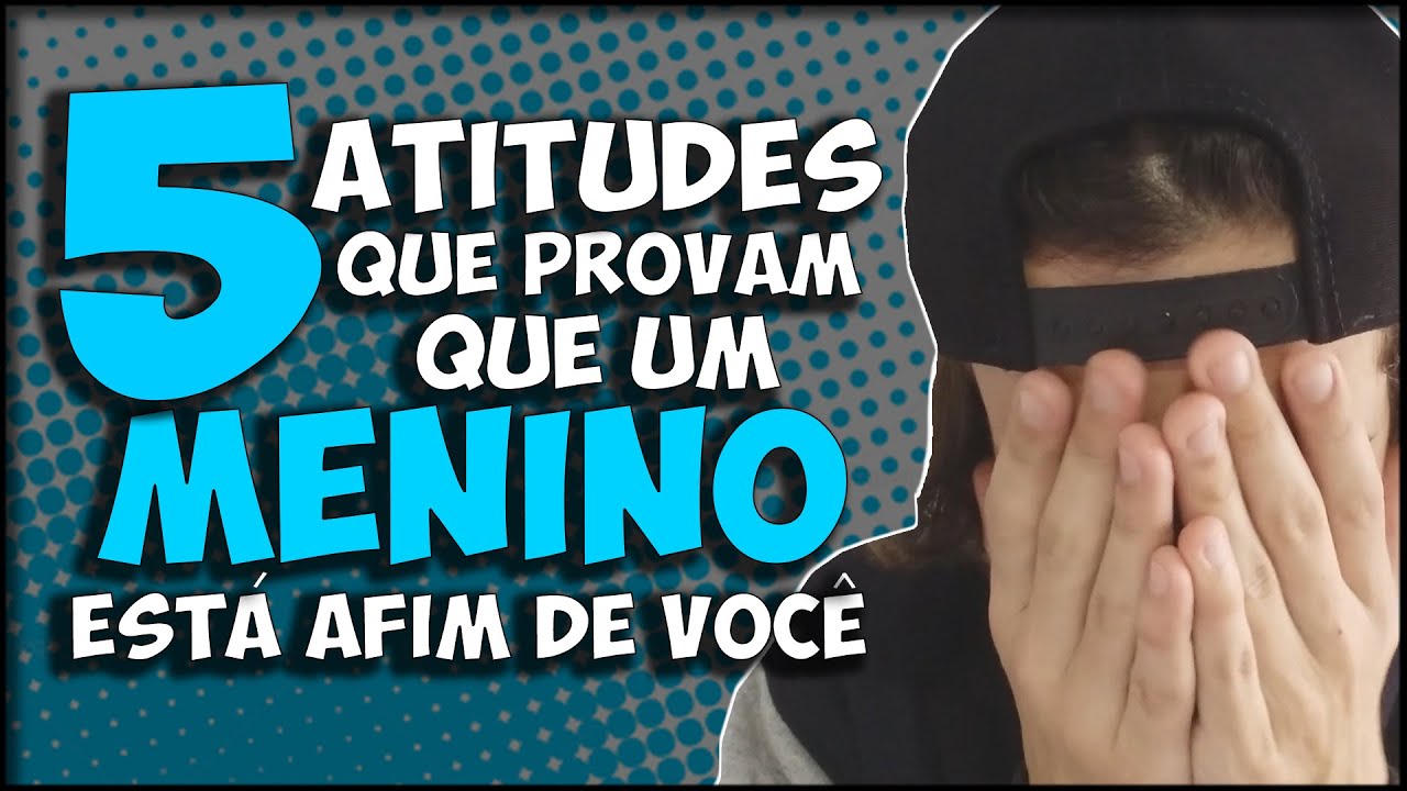 5 ATITUDES QUE PROVAM QUE UM MENINO ESTÁ AFIM DE VOCÊ