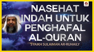 Nasehat Indah untuk Penghafal al-Quran - Syaikh Sulaiman ar-Ruhaily #NasehatUlama