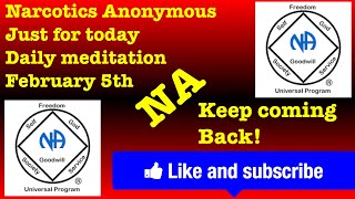 Narcotics Anonymous just for today daily meditation, February 5th (Keep coming back)