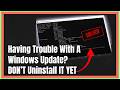 Having Trouble With A Windows Update? Don't Uninstall It Yet