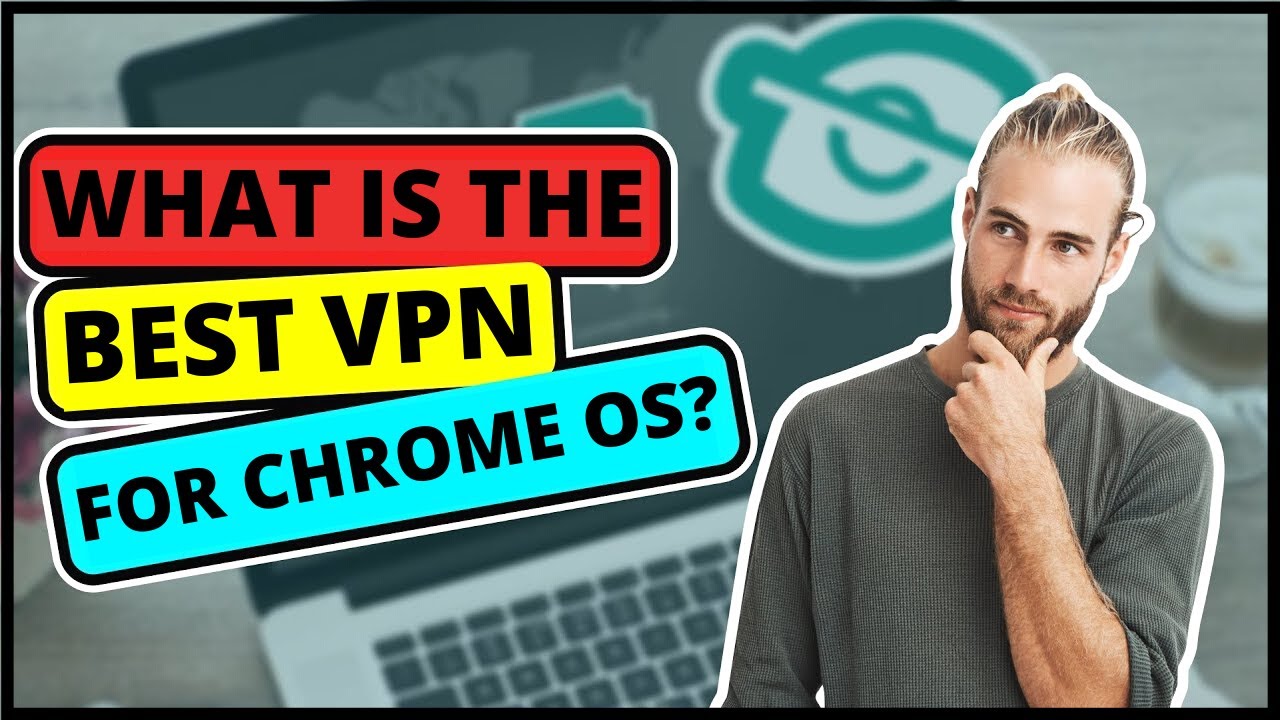 How To Use A VPN on Chromebook and Chrome OS PC (2024) Best VPN for ...
