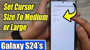 Galaxy S24/S24+/Ultra: How to Set Cursor Size To Medium or Large