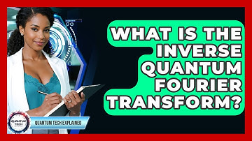 What Is The Inverse Quantum Fourier Transform? - Quantum Tech Explained