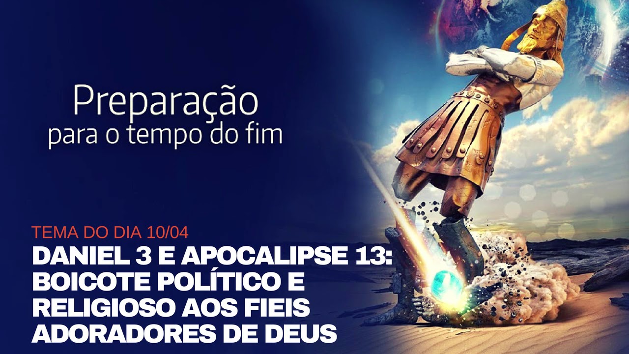 Daniel 3 e Apocalipse 13: Boicote Político e Religioso aos Fieis Adoradores de Deus