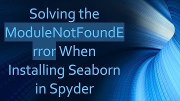 Solving the ModuleNotFoundError When Installing Seaborn in Spyder