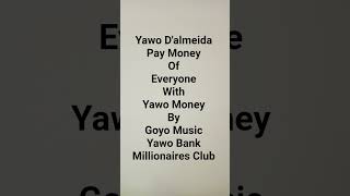 Yawo D'almeida Pay Money Of Everyone With Yawo Money By Goyo Music Yawo Bank Millionaires Club