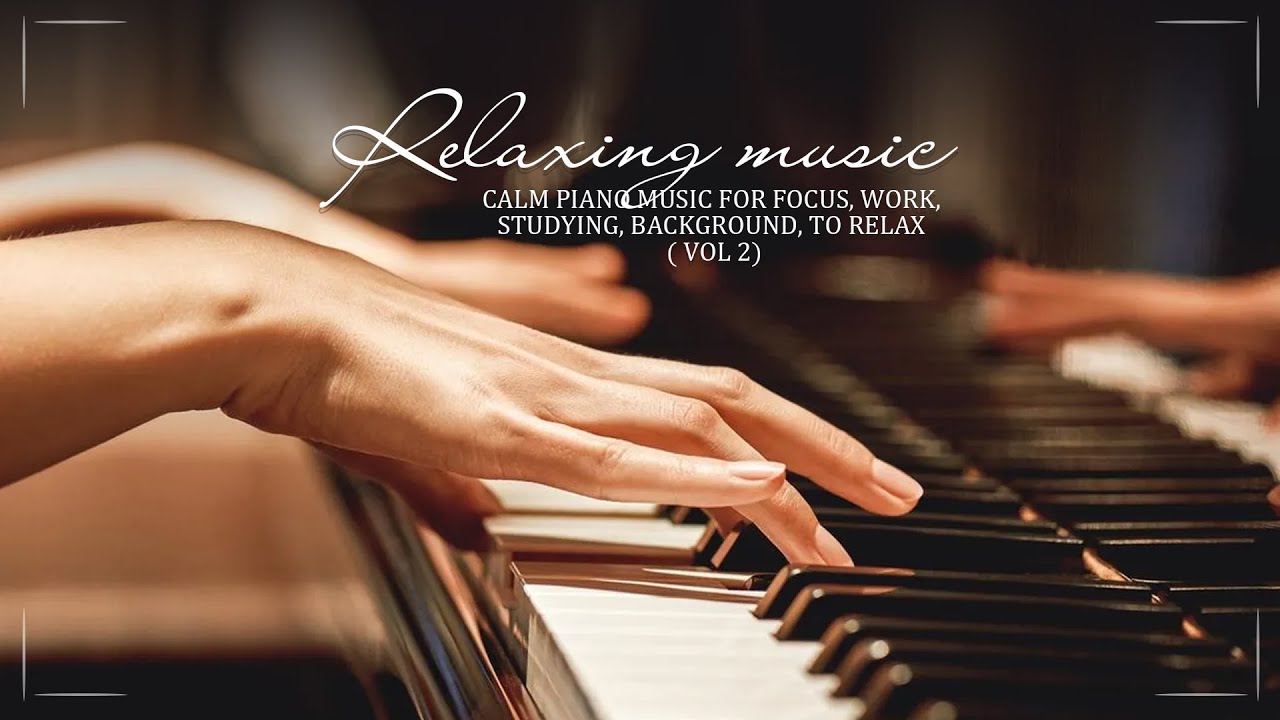 Relaxing Music - Calm Piano Music for focus, work, studying, background ...