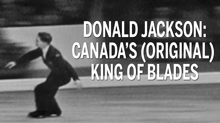 Donald Jackson: Canada's (Original) King of Blades