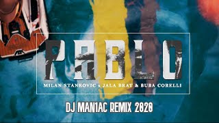 MILAN STANKOVIC X JALA BRAT & BUBA CORELLI - PABLO | DJ MAN1AC REMIX 2020