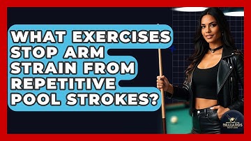 What Exercises Stop Arm Strain From Repetitive Pool Strokes? - Billiards Hustlers