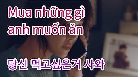 04 Mua những gì anh muốn ăn (당신 먹고싶은거 사와)