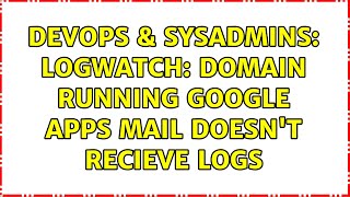 DevOps & SysAdmins: Logwatch: domain running Google Apps mail doesn't recieve logs (2 Solutions!!)