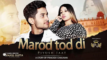 MAROD TOD DI |PIYUSH JAAT |NEHA SINGH |Latest Haryanvi Song 2020