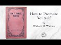 How To Promote Yourself (1914) by Wallace D. Wattles