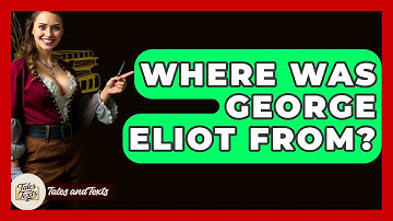 Where Was George Eliot From? - Tales And Texts