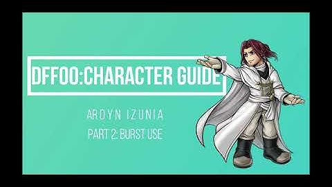 DFFOO GL Ardyn Guide Part 2 - How to use his Burst