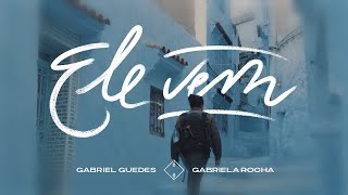 Gabriel Guedes feat. Gabriela Rocha - Ele Vem (Lyric Vídeo)