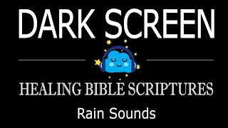 Dark Screen and Healing Bible Scriptures  Rain Sounds to sleep fast