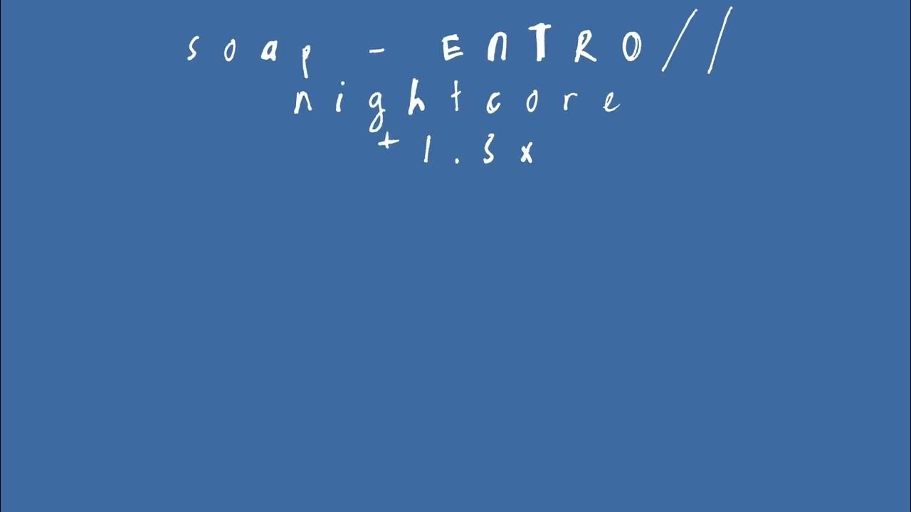 Soap ENTRO// nightcore YouTube