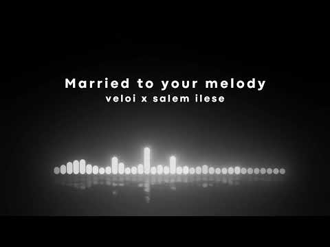 veloi & salem ilese - married to your melody