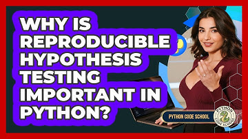 Why Is Reproducible Hypothesis Testing Important In Python? - Python Code School