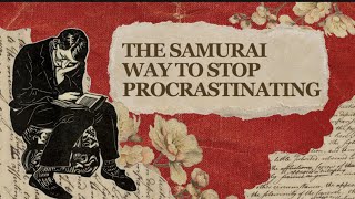 The Samurai Way to Stop Procrastinating