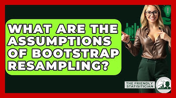 What Are The Assumptions Of Bootstrap Resampling? - The Friendly Statistician