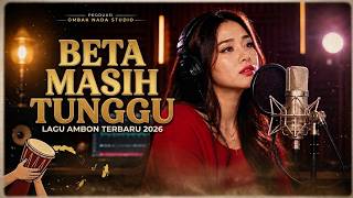 BETA MASIH TUNGGU ❤️ | Lagu Pop Ambon Terbaru 2026 | Lagu Timur Terbaru
