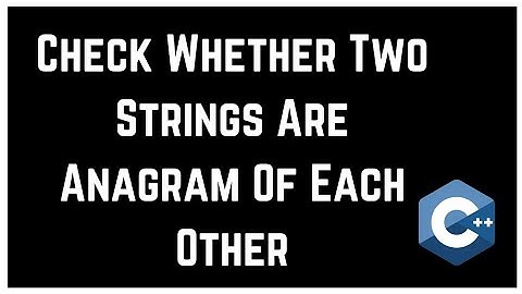 Check Whether Two Strings Are Anagram Of Each Other | C++ Program