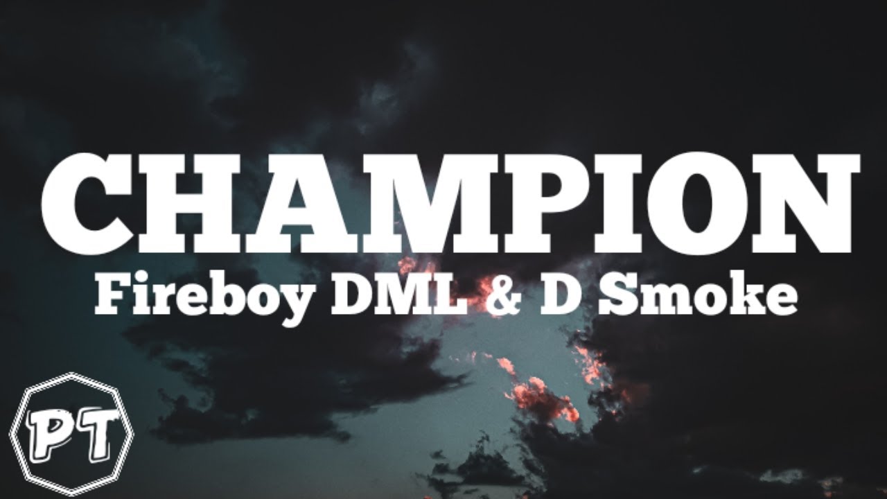 Fireboy DML - Champion ft D Smoke (official lyrics video)